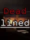 Deadlined.