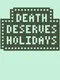 Death Deserves Holidays