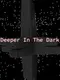 Deeper in the Dark