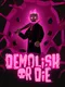 Demolish or Die
