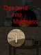 Descend into Madness