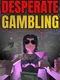 Desperate Gambling