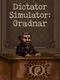 Dictator Simulator: Gradnar