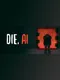 Die, A.I