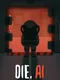 Die, A.I.