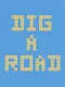 Dig a Road