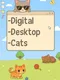 Digital Desktop Cats