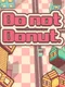 Do not Donut.