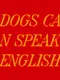 Dogs Can Speak English