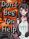 Don't Beg for Help