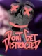 Don't Get Distracted