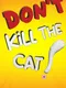 Don't Kill the Cat