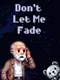 Don't Let Me Fade