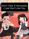 Don't Take It Personally, I Just Don't Like You