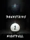 Downstairs 2 Nightfall