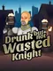 Drunk but Not Wasted Knight