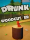 Drunk Woodcutter