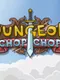Dungeon Chop Chop