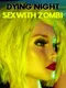 Dying Night Sex with Zombi