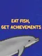 Eat Fish, Get Achievements