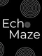 Echo Maze