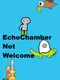 EchoChamber: Not Welcome