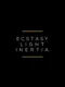 Ecstasy / Light / Inertia