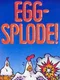 Egg-splode!