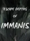Escape Depths of Immanis