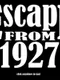 Escape from 1927