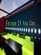 Escape If You Can