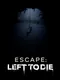 Escape: Left to die