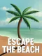 Escape the Beach