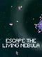 Escape the Living Nebula