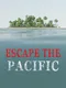 Escape the Pacific