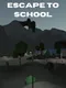 Escape to School