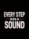 Every Step Has a Sound