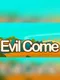 Evil Come