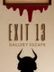 Exit 13 Gallery Escape