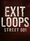 Exit Loops: Street 001