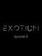 Exotium: Episode 8