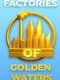 Factories of Golden Waters