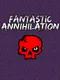 Fantastic Annihilation