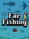 Far Fishing