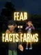 Fear in the Facts Farms