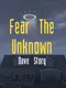 Fear the Unknown: Dave Story