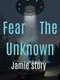 Fear the Unknown: Jamie Story