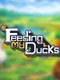 Feeding My Ducks