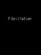 Fibrillation