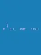 Fill Me In!